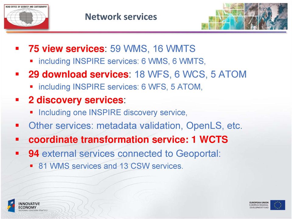 discovery services: Including one INSPIRE discovery service, Other services: metadata validation, OpenLS, etc.