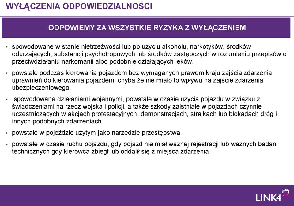 powstałe podczas kierowania pojazdem bez wymaganych prawem kraju zajścia zdarzenia uprawnień do kierowania pojazdem, chyba że nie miało to wpływu na zajście zdarzenia ubezpieczeniowego.