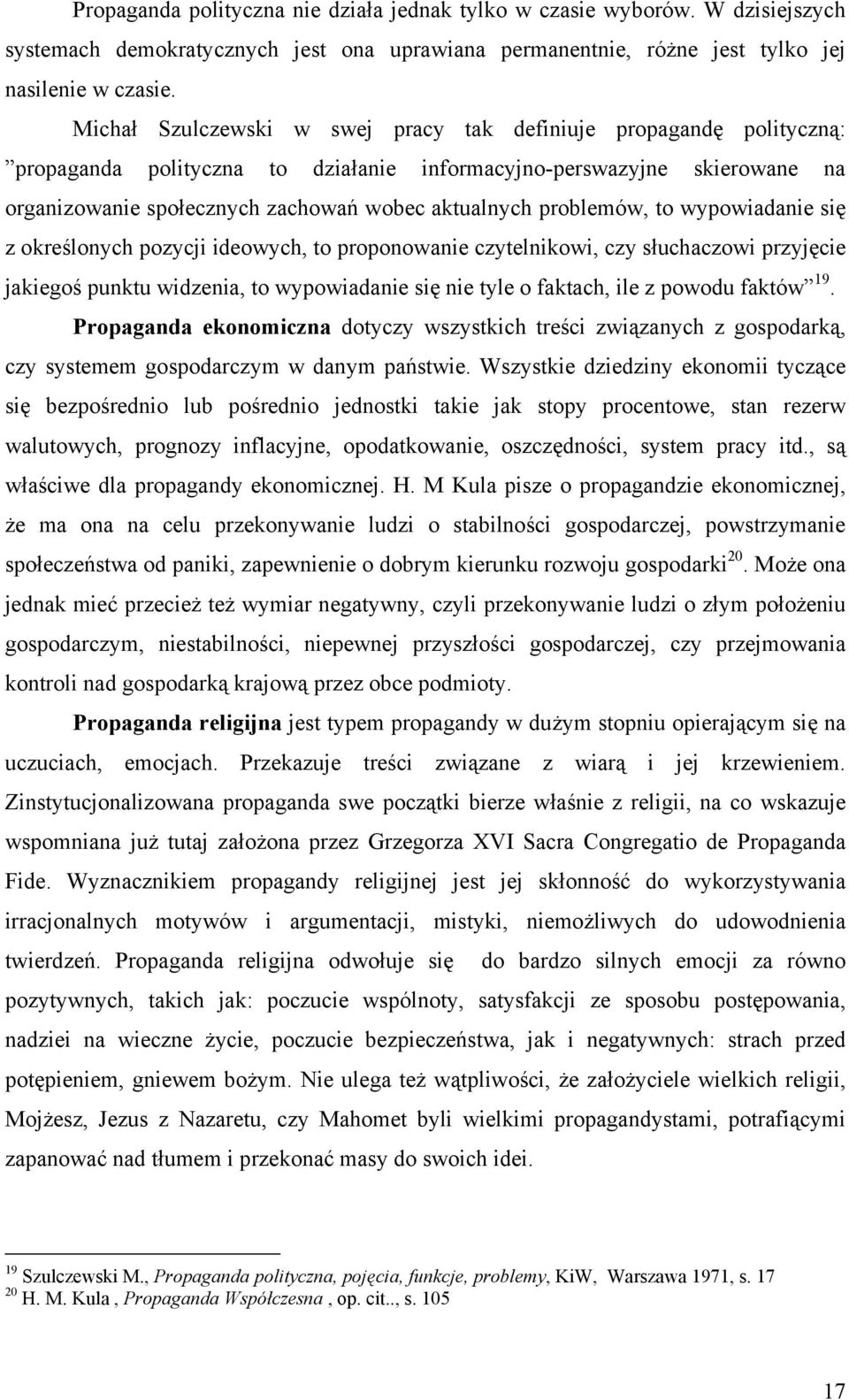 problemów, to wypowiadanie się z określonych pozycji ideowych, to proponowanie czytelnikowi, czy słuchaczowi przyjęcie jakiegoś punktu widzenia, to wypowiadanie się nie tyle o faktach, ile z powodu