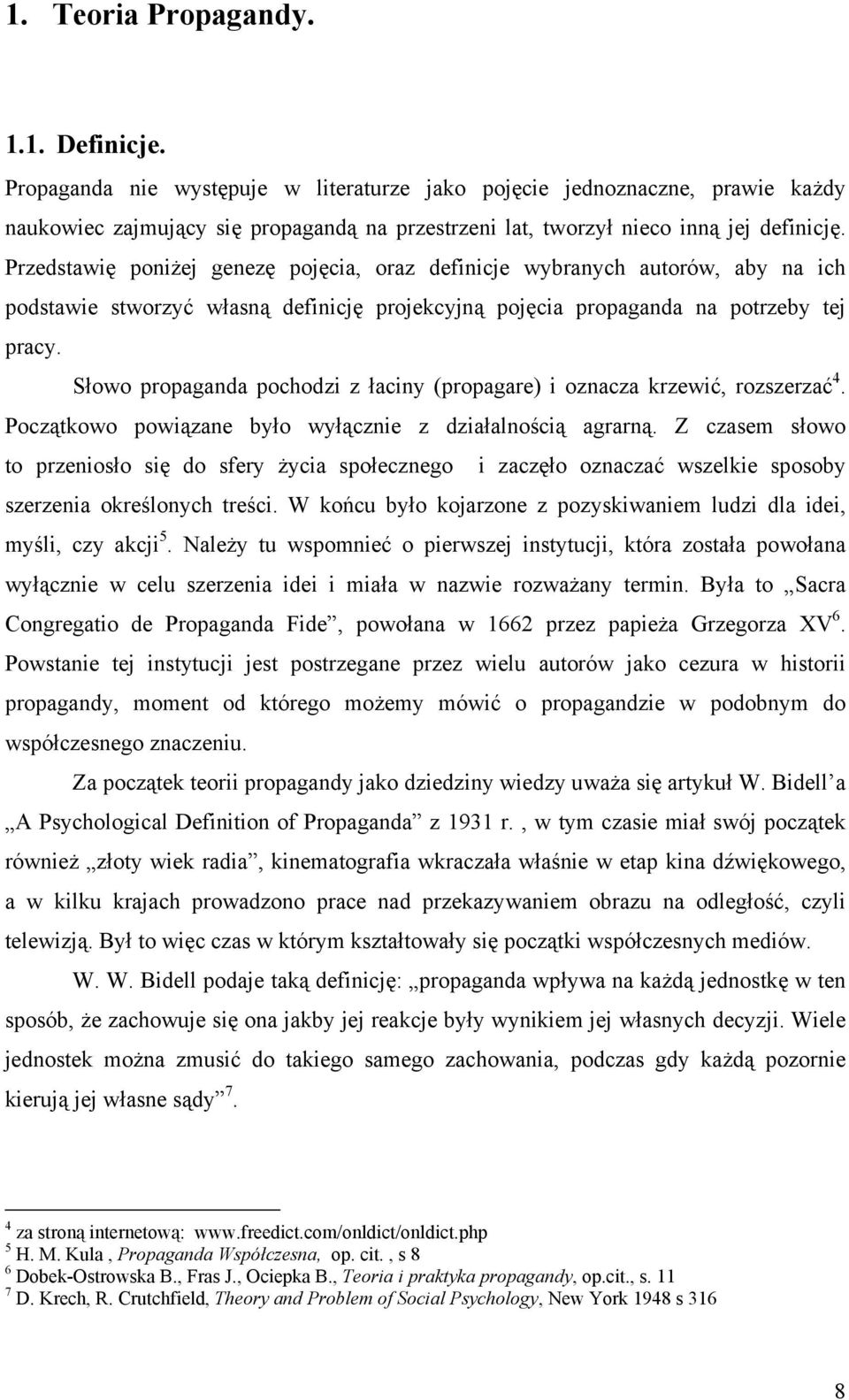 Przedstawię poniżej genezę pojęcia, oraz definicje wybranych autorów, aby na ich podstawie stworzyć własną definicję projekcyjną pojęcia propaganda na potrzeby tej pracy.