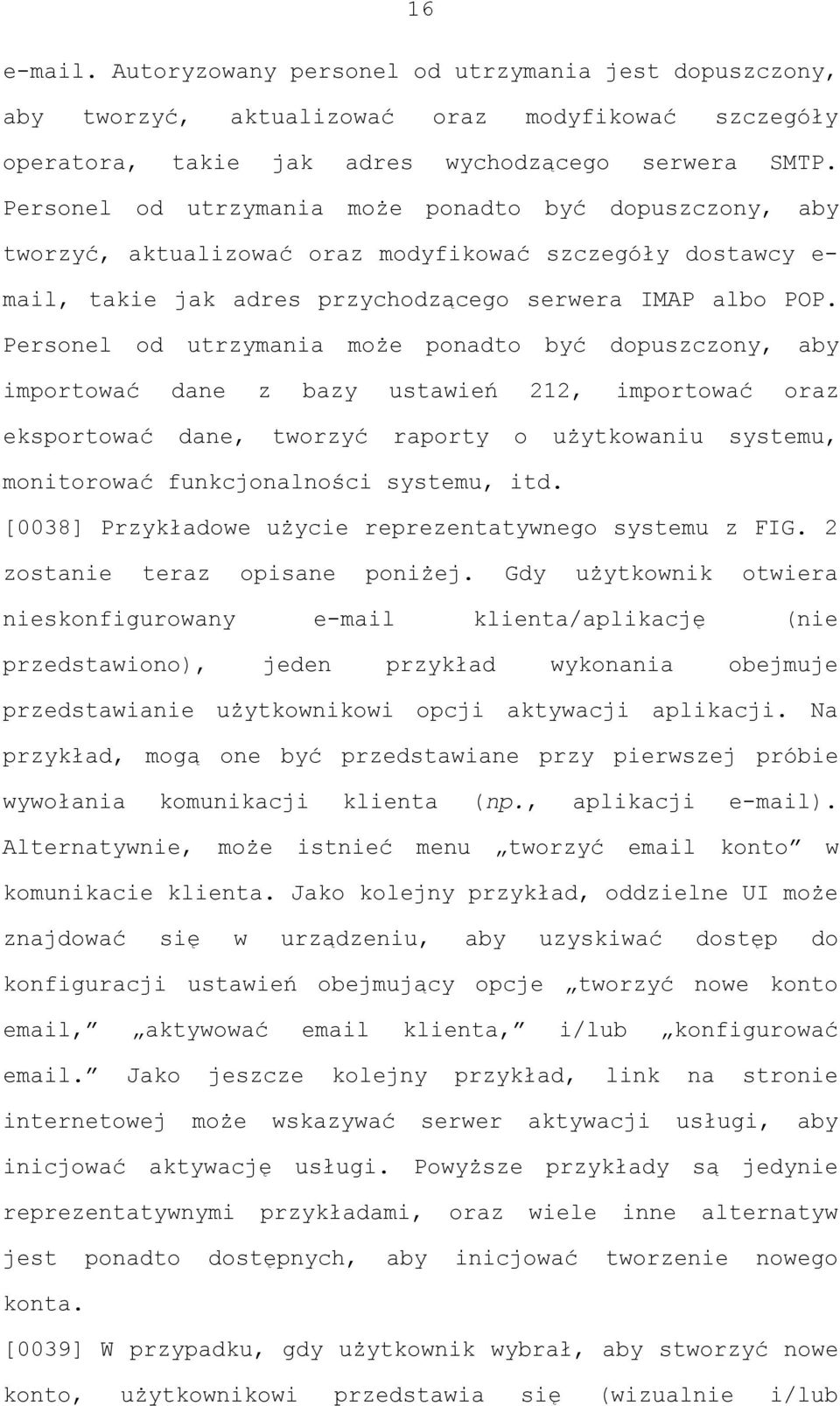 Personel od utrzymania może ponadto być dopuszczony, aby importować dane z bazy ustawień 212, importować oraz eksportować dane, tworzyć raporty o użytkowaniu systemu, monitorować funkcjonalności