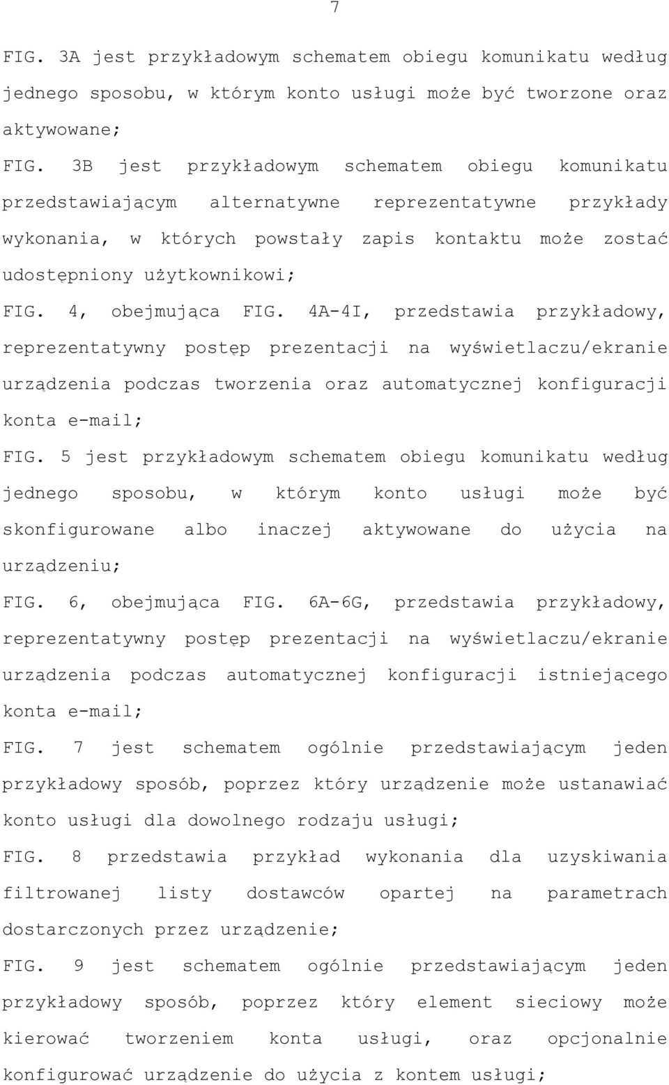 4, obejmująca FIG. 4A-4I, przedstawia przykładowy, reprezentatywny postęp prezentacji na wyświetlaczu/ekranie urządzenia podczas tworzenia oraz automatycznej konfiguracji konta e-mail; FIG.