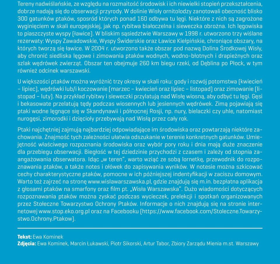 rybitwa białoczelna i sieweczka obrożna. Ich lęgowiska to piaszczyste wyspy (ławice). W bliskim sąsiedztwie Warszawy w 1998 r.