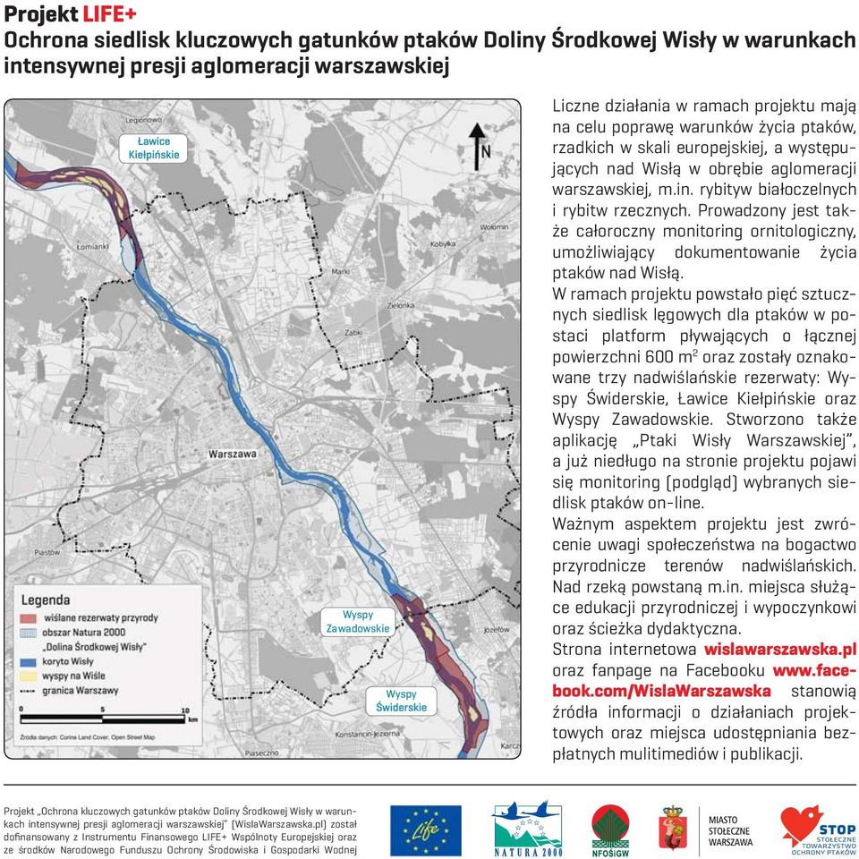 Prowadzony jest także całoroczny monitoring ornitologiczny, umożliwiający dokumentowanie życia ptaków nad Wisłą.