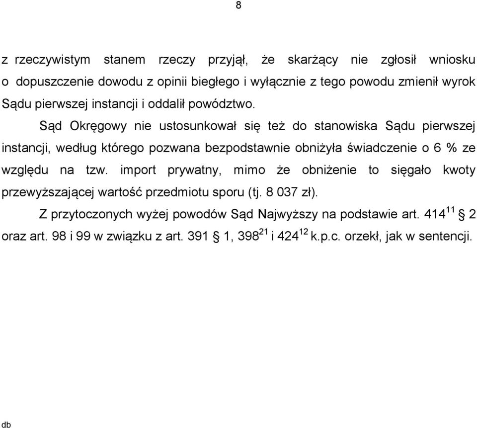 Sąd Okręgowy nie ustosunkował się też do stanowiska Sądu pierwszej instancji, według którego pozwana bezpodstawnie obniżyła świadczenie o 6 % ze względu na