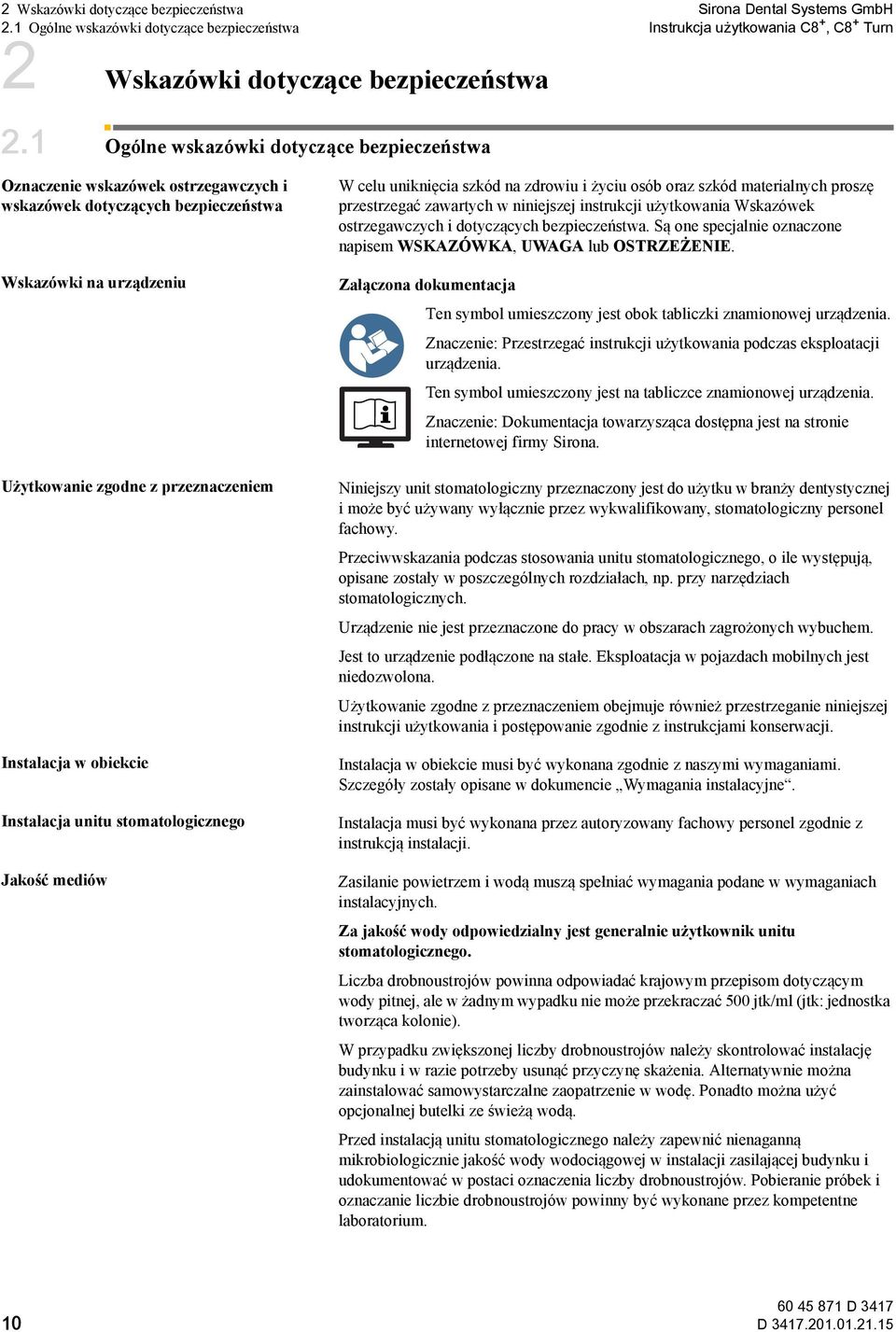 Instalacja unitu stomatologicznego Jakość mediów W celu uniknięcia szkód na zdrowiu i życiu osób oraz szkód materialnych proszę przestrzegać zawartych w niniejszej instrukcji użytkowania Wskazówek