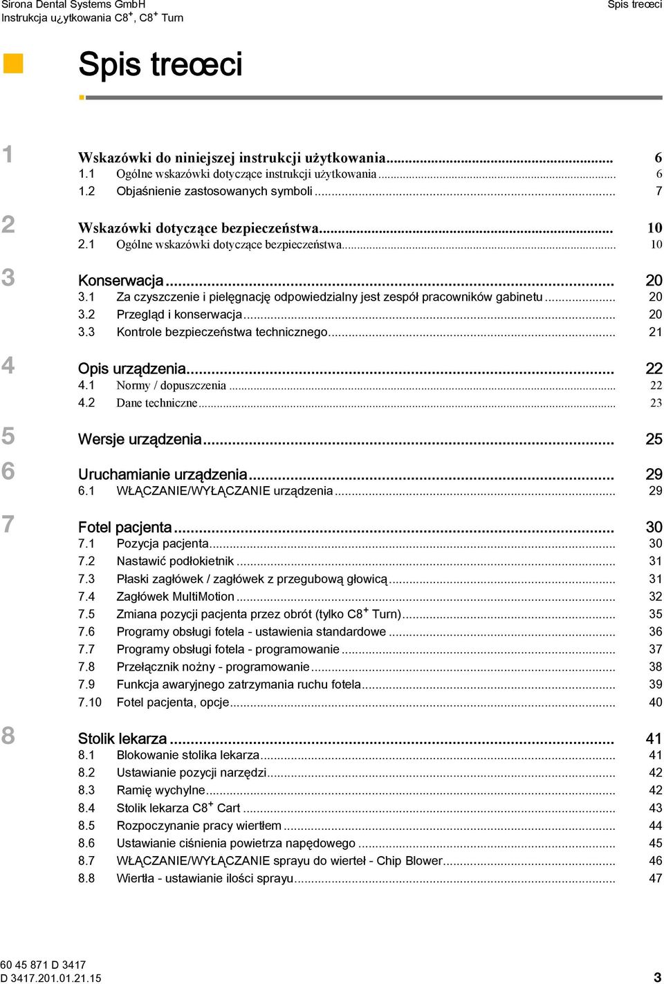 .. 3.3 Kontrole bezpieczeństwa technicznego... 4 Opis urządzenia... 4. Normy / dopuszczenia... 4. Dane techniczne... 3 5 Wersje urządzenia... 5 6 Uruchamianie urządzenia... 9 6.