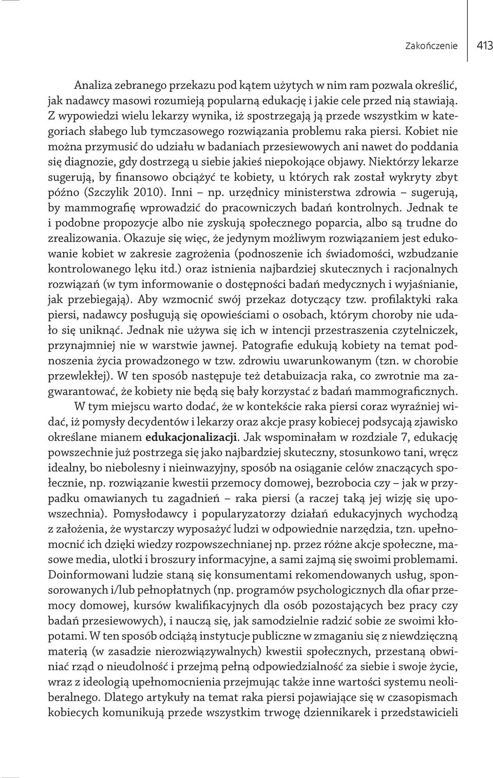 Kobiet nie można przymusić do udziału w badaniach przesiewowych ani nawet do poddania się diagnozie, gdy dostrzegą u siebie jakieś niepokojące objawy.