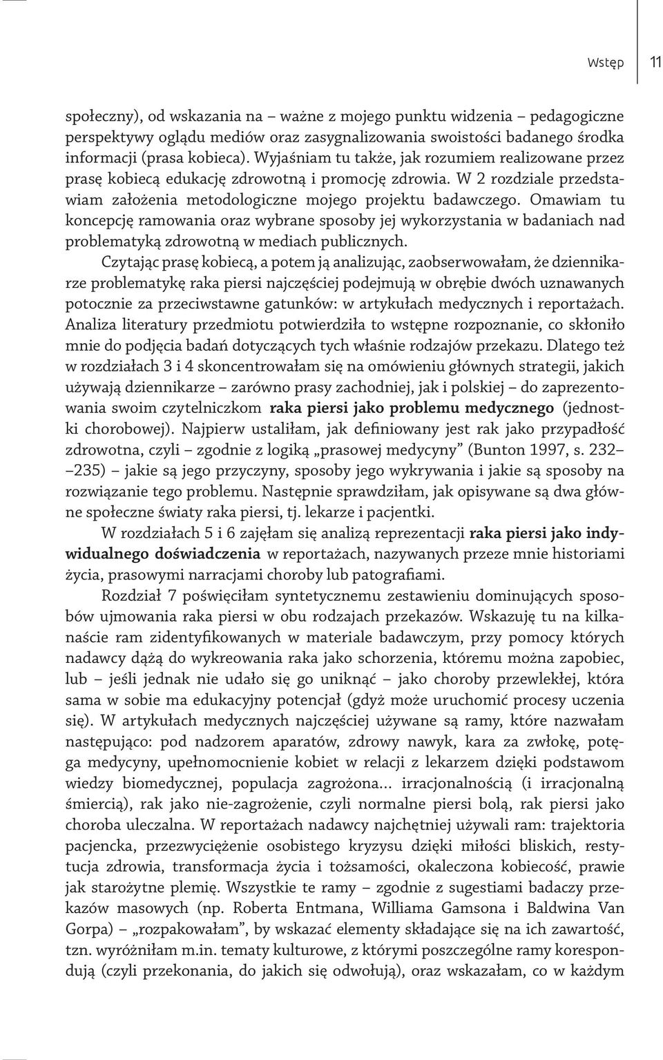 Omawiam tu koncepcję ramowania oraz wybrane sposoby jej wykorzystania w badaniach nad problematyką zdrowotną w mediach publicznych.