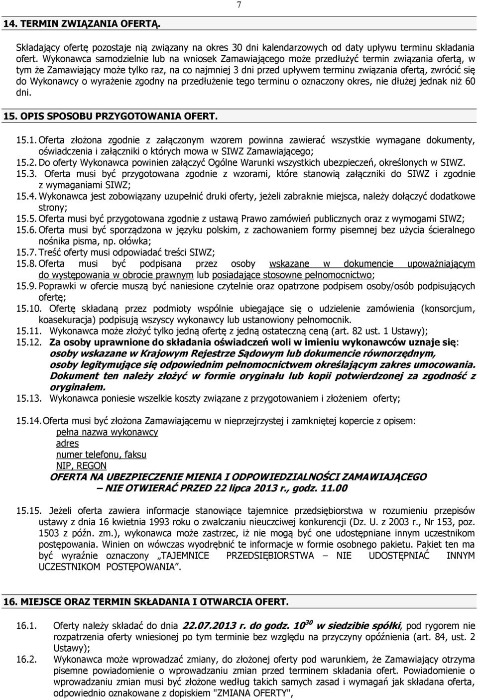 się do Wykonawcy o wyrażenie zgodny na przedłużenie tego terminu o oznaczony okres, nie dłużej jednak niż 60 dni. 15