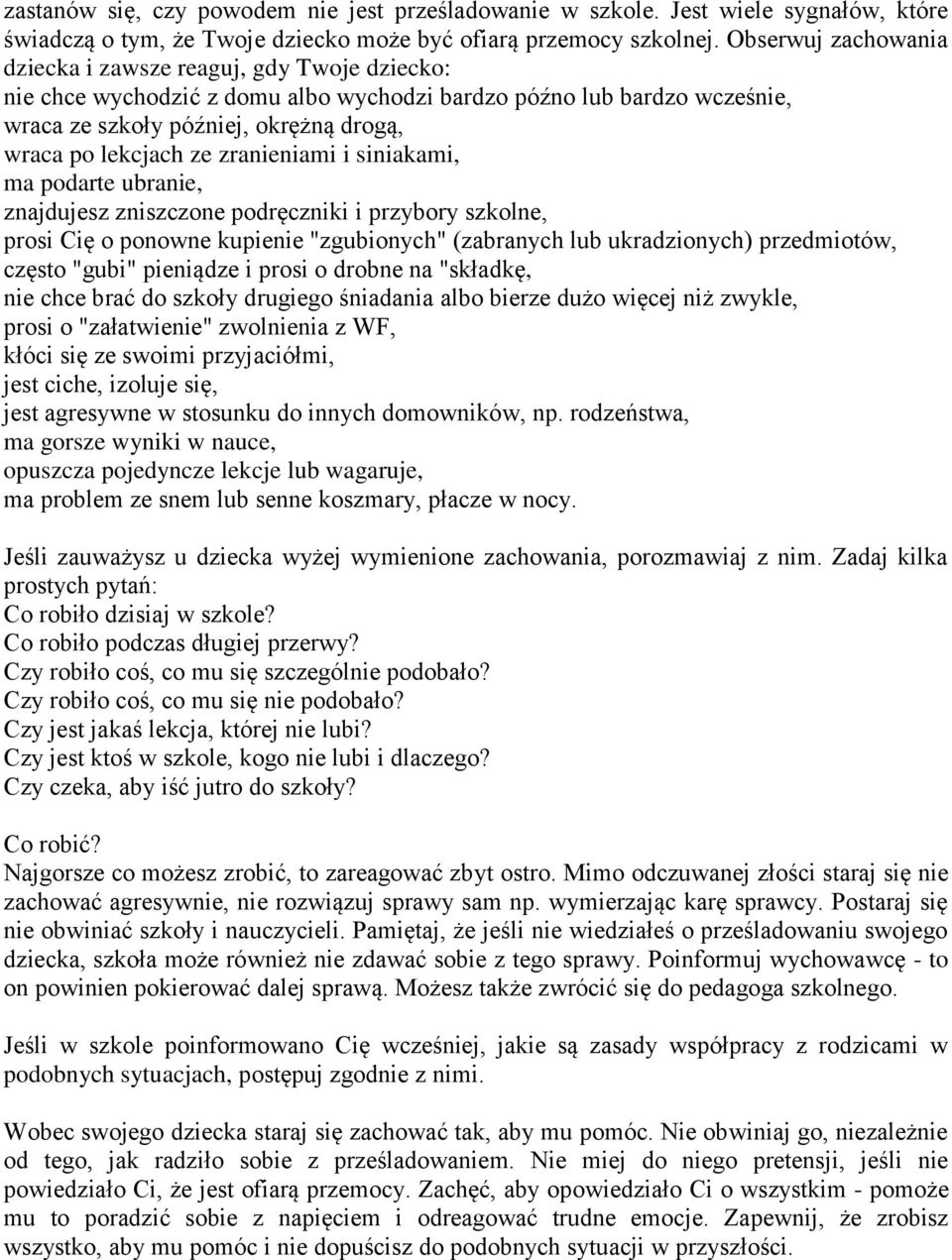 zranieniami i siniakami, ma podarte ubranie, znajdujesz zniszczone podręczniki i przybory szkolne, prosi Cię o ponowne kupienie "zgubionych" (zabranych lub ukradzionych) przedmiotów, często "gubi"