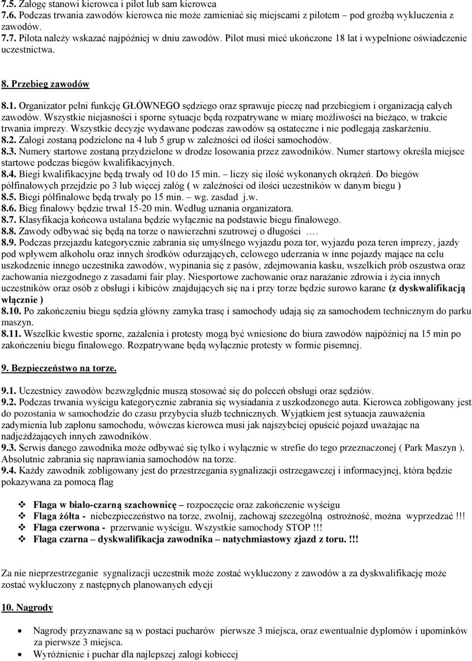 Wszystkie niejasności i sporne sytuacje będą rozpatrywane w miarę możliwości na bieżąco, w trakcie trwania imprezy.