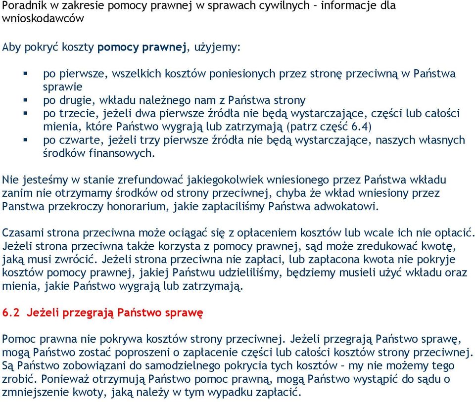 4) po czwarte, jeżeli trzy pierwsze źródła nie będą wystarczające, naszych własnych środków finansowych.