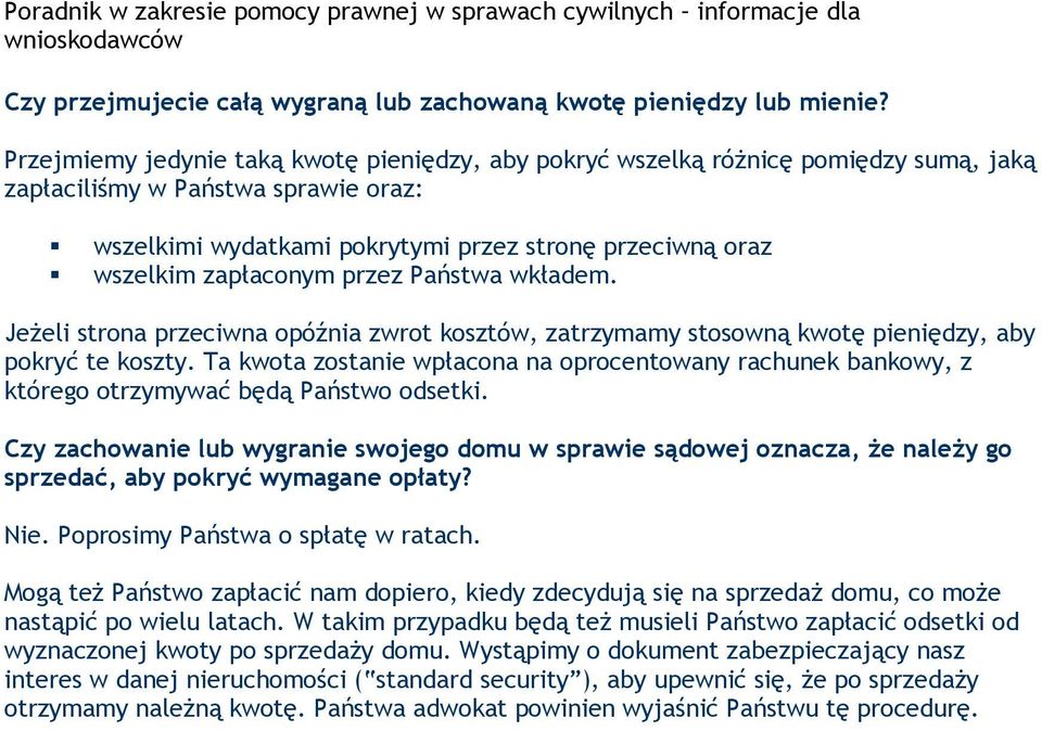 zapłaconym przez Państwa wkładem. Jeżeli strona przeciwna opóźnia zwrot kosztów, zatrzymamy stosowną kwotę pieniędzy, aby pokryć te koszty.