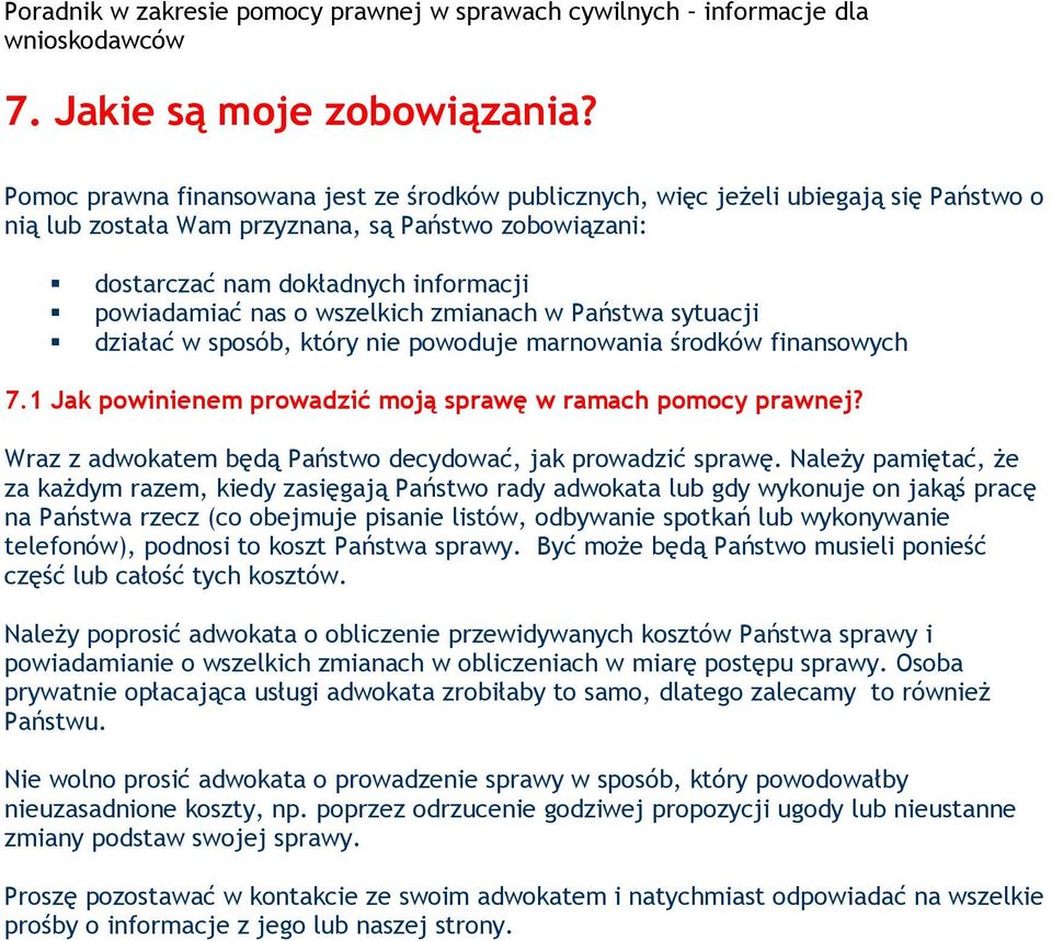 wszelkich zmianach w Państwa sytuacji działać w sposób, który nie powoduje marnowania środków finansowych 7.1 Jak powinienem prowadzić moją sprawę w ramach pomocy prawnej?