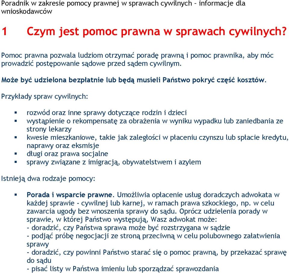 Przykłady spraw cywilnych: rozwód oraz inne sprawy dotyczące rodzin i dzieci wystąpienie o rekompensatę za obrażenia w wyniku wypadku lub zaniedbania ze strony lekarzy kwesie mieszkaniowe, takie jak