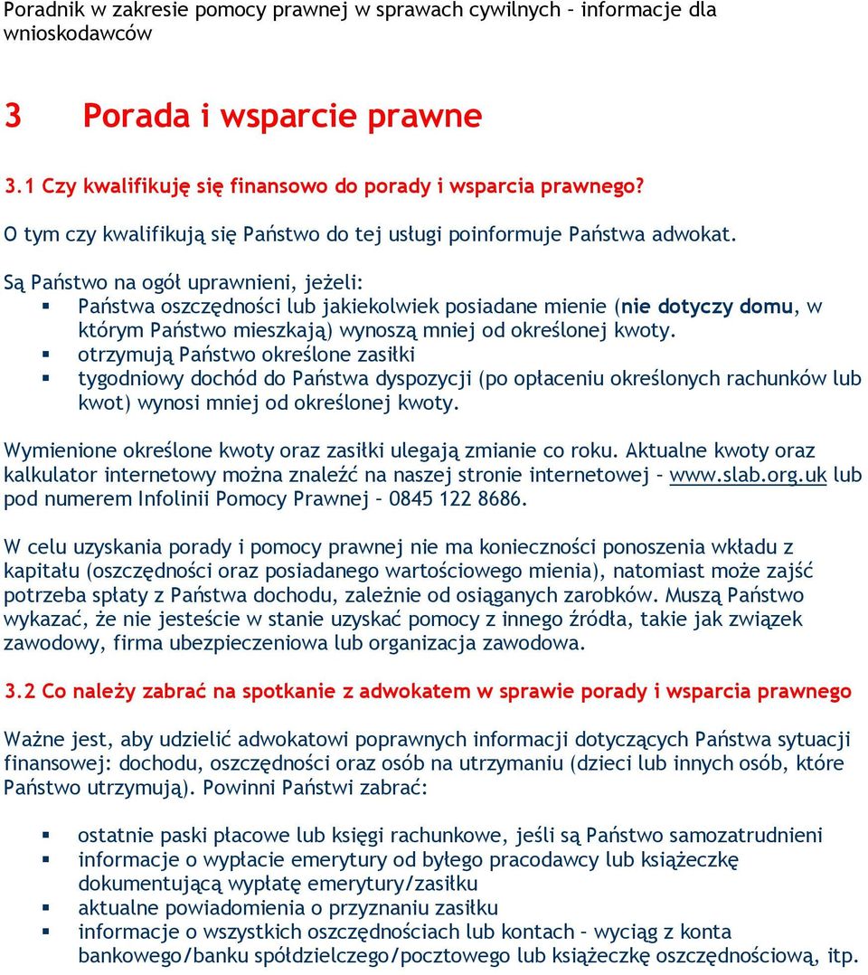 otrzymują Państwo określone zasiłki tygodniowy dochód do Państwa dyspozycji (po opłaceniu określonych rachunków lub kwot) wynosi mniej od określonej kwoty.