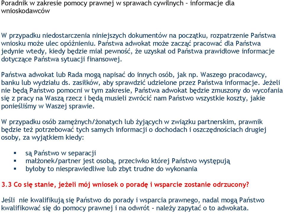 Państwa adwokat lub Rada mogą napisać do innych osób, jak np. Waszego pracodawcy, banku lub wydziału ds. zasiłków, aby sprawdzić udzielone przez Państwa informacje.