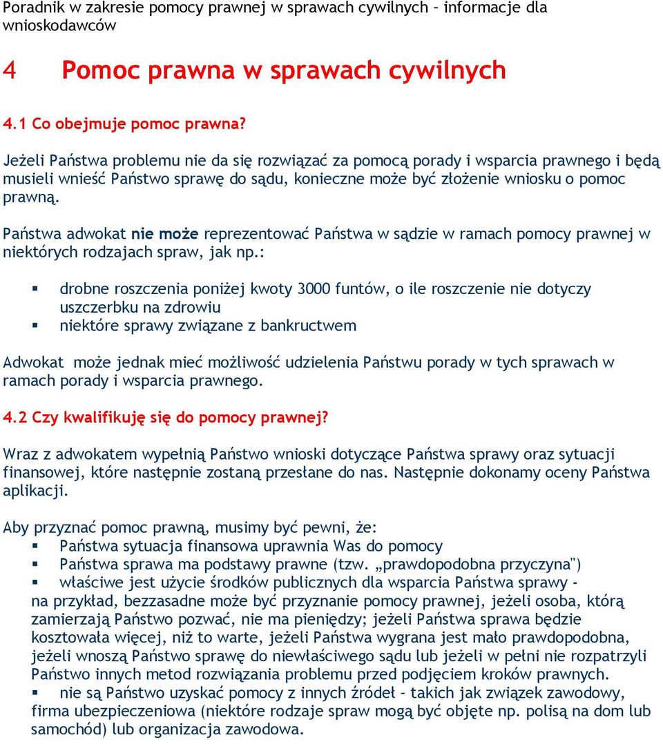 Państwa adwokat nie może reprezentować Państwa w sądzie w ramach pomocy prawnej w niektórych rodzajach spraw, jak np.