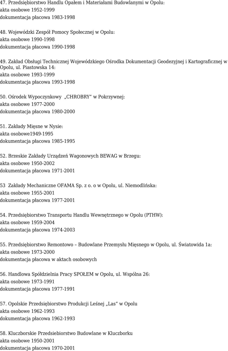 Zakład Obsługi Technicznej Wojewódzkiego Ośrodka Dokumentacji Geodezyjnej i Kartograficznej w Opolu, ul. Piastowska 14: akta osobowe 1993-1999 dokumentacja płacowa 1993-1998 50.