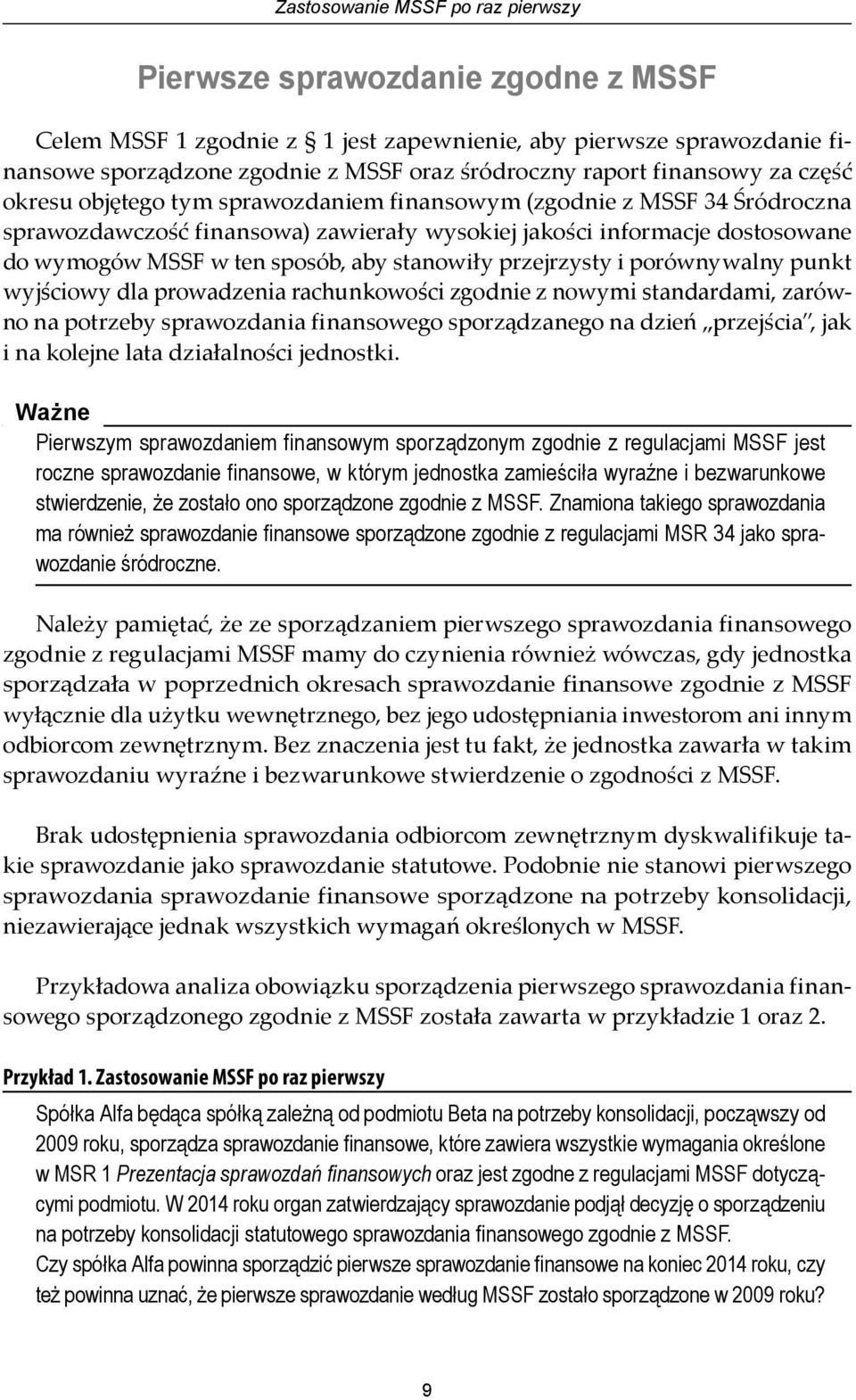 sposób, aby stanowiły przejrzysty i porównywalny punkt wyjściowy dla prowadzenia rachunkowości zgodnie z nowymi standardami, zarówno na potrzeby sprawozdania finansowego sporządzanego na dzień