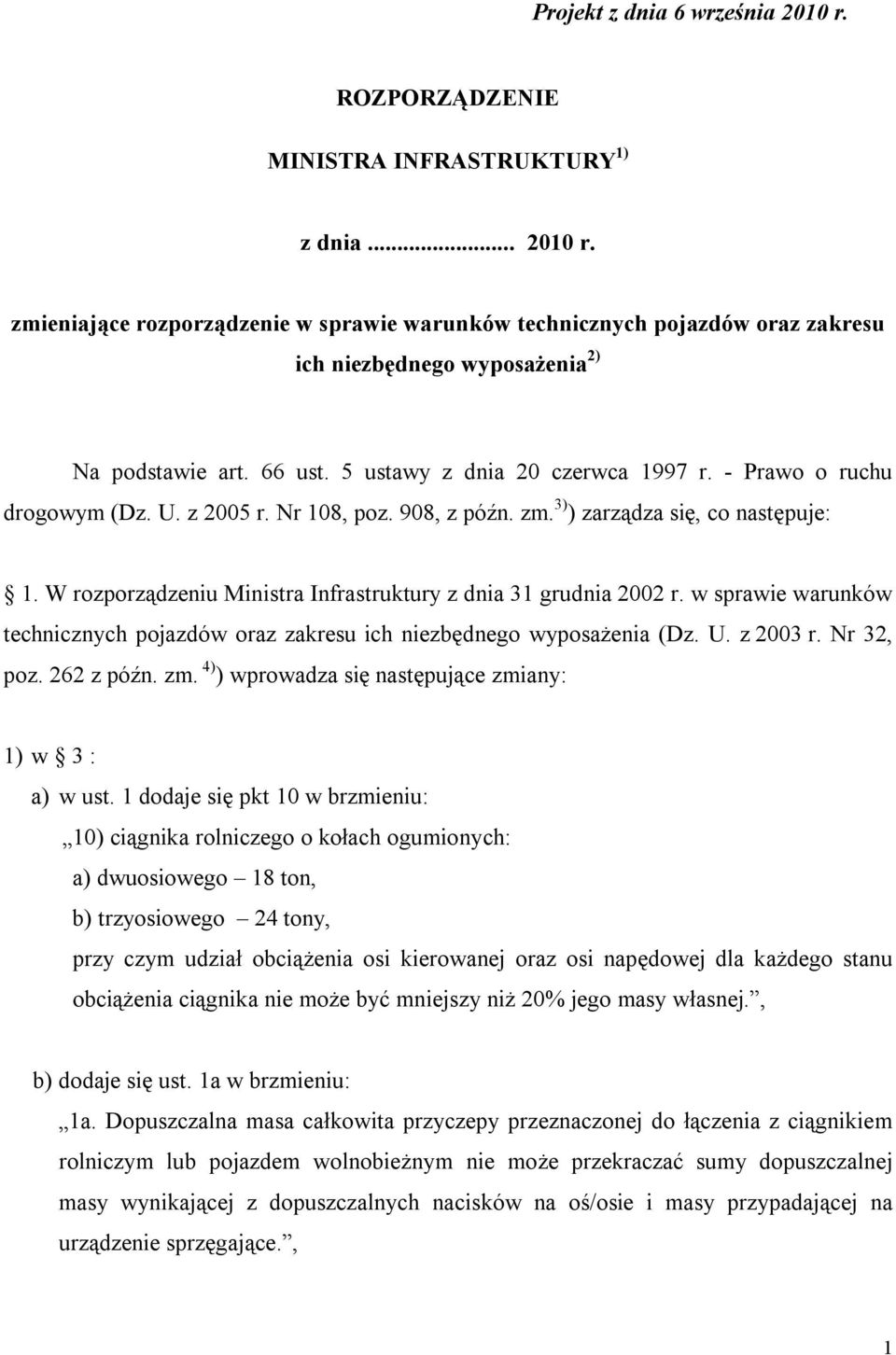 W rozporządzeniu Ministra Infrastruktury z dnia 31 grudnia 2002 r. w sprawie warunków technicznych pojazdów oraz zakresu ich niezbędnego wyposażenia (Dz. U. z 2003 r. Nr 32, poz. 262 z późn. zm.