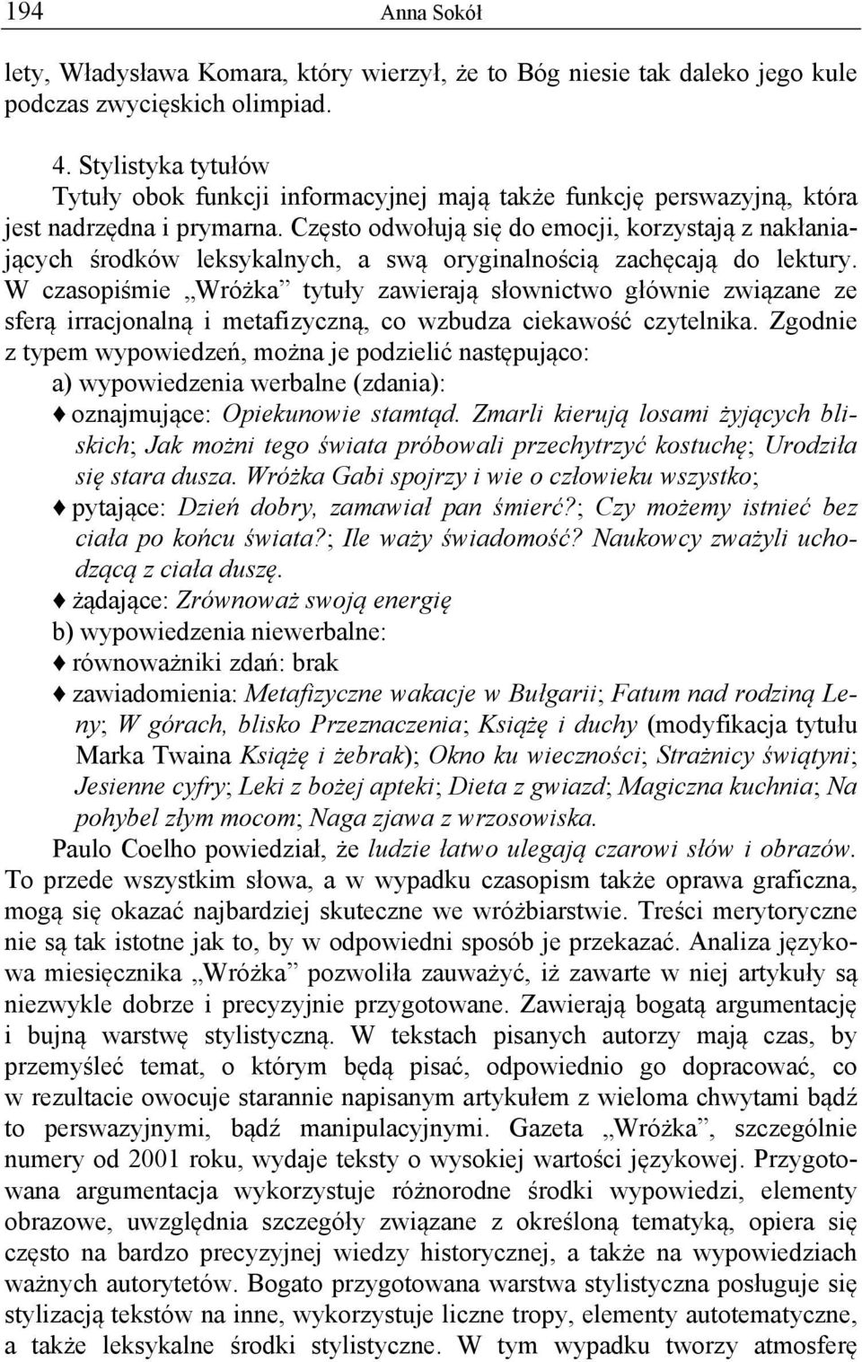 Często odwołują się do emocji, korzystają z nakłaniających środków leksykalnych, a swą oryginalnością zachęcają do lektury.