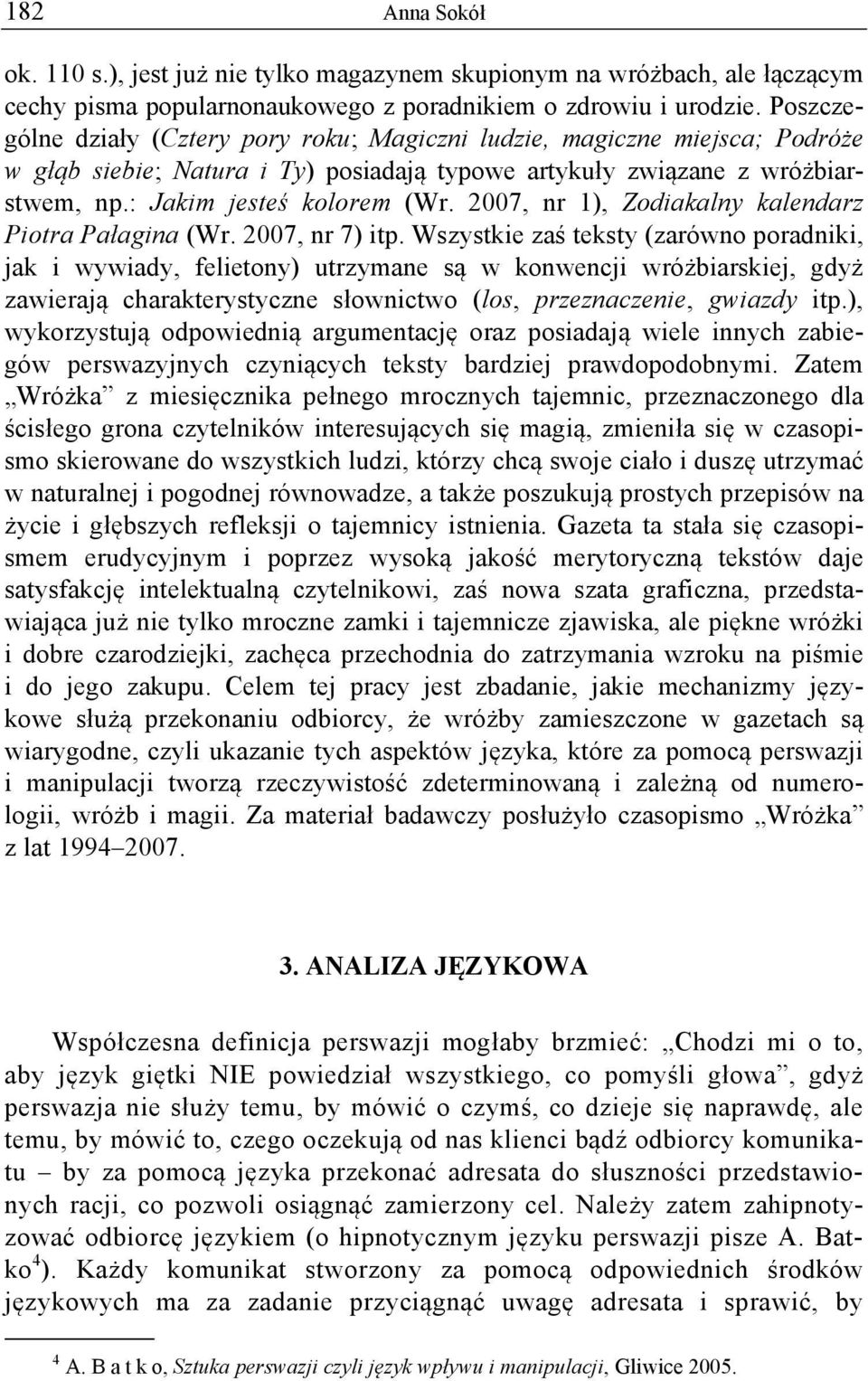 2007, nr 1), Zodiakalny kalendarz Piotra Pałagina (Wr. 2007, nr 7) itp.