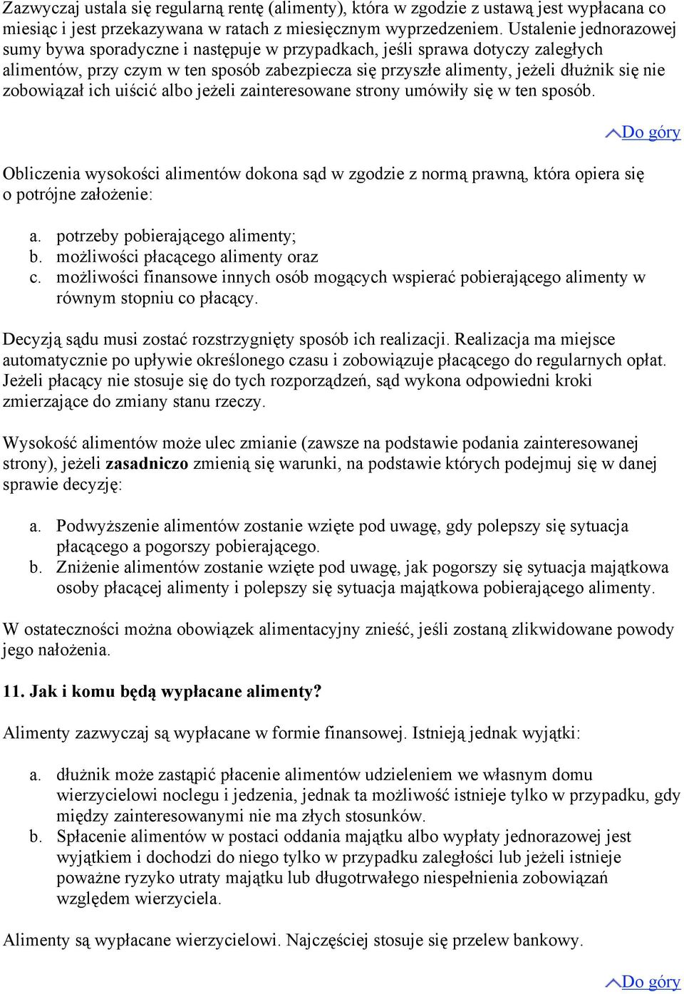 zobowiązał ich uiścić albo jeżeli zainteresowane strony umówiły się w ten sposób. Obliczenia wysokości alimentów dokona sąd w zgodzie z normą prawną, która opiera się o potrójne założenie: a.