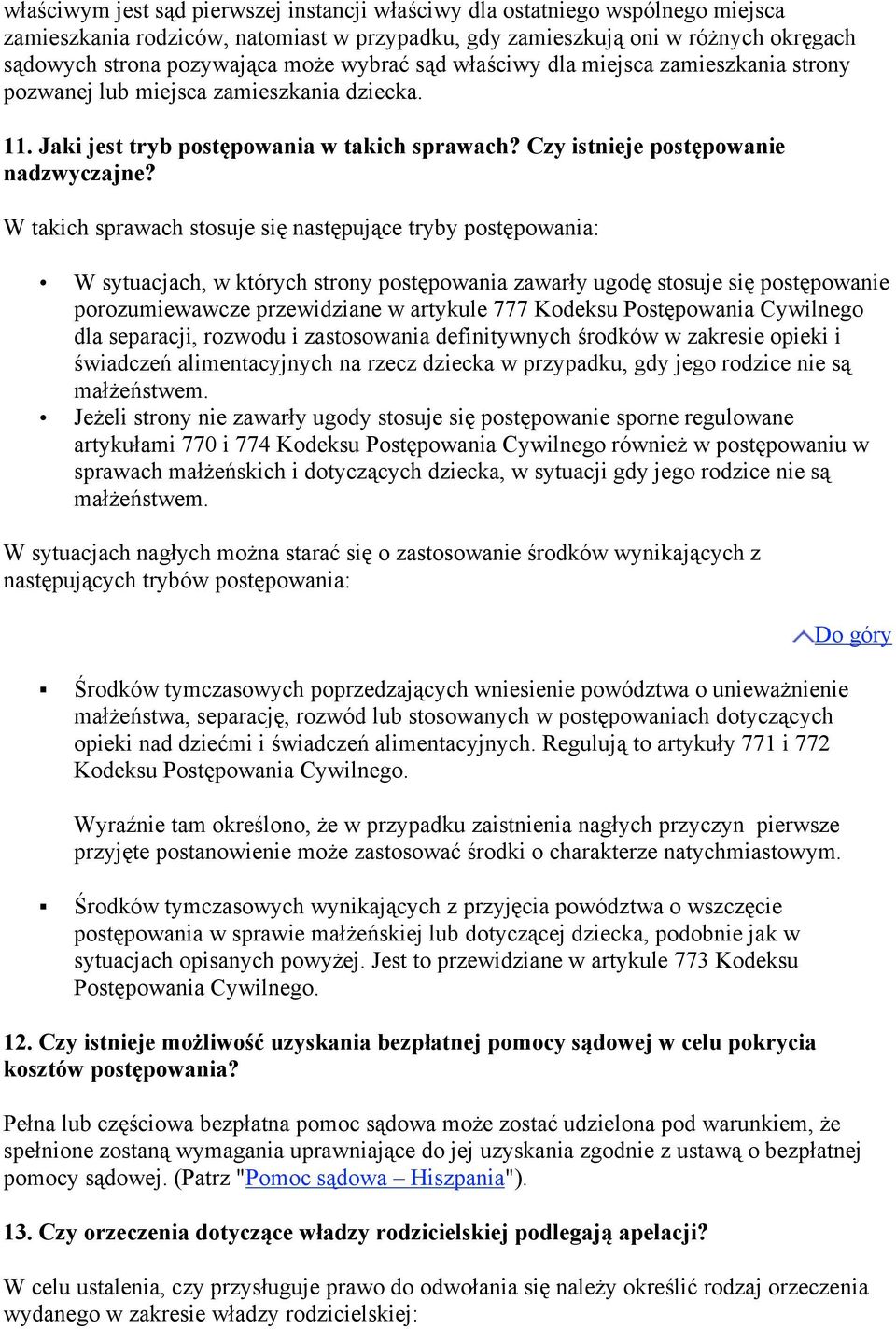 W takich sprawach stosuje się następujące tryby postępowania: W sytuacjach, w których strony postępowania zawarły ugodę stosuje się postępowanie porozumiewawcze przewidziane w artykule 777 Kodeksu