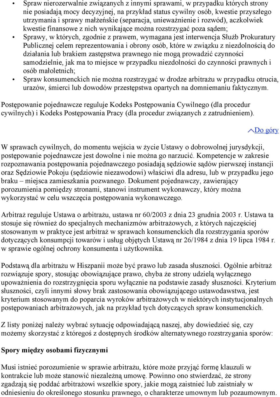 Publicznej celem reprezentowania i obrony osób, które w związku z niezdolnością do działania lub brakiem zastępstwa prawnego nie mogą prowadzić czynności samodzielnie, jak ma to miejsce w przypadku