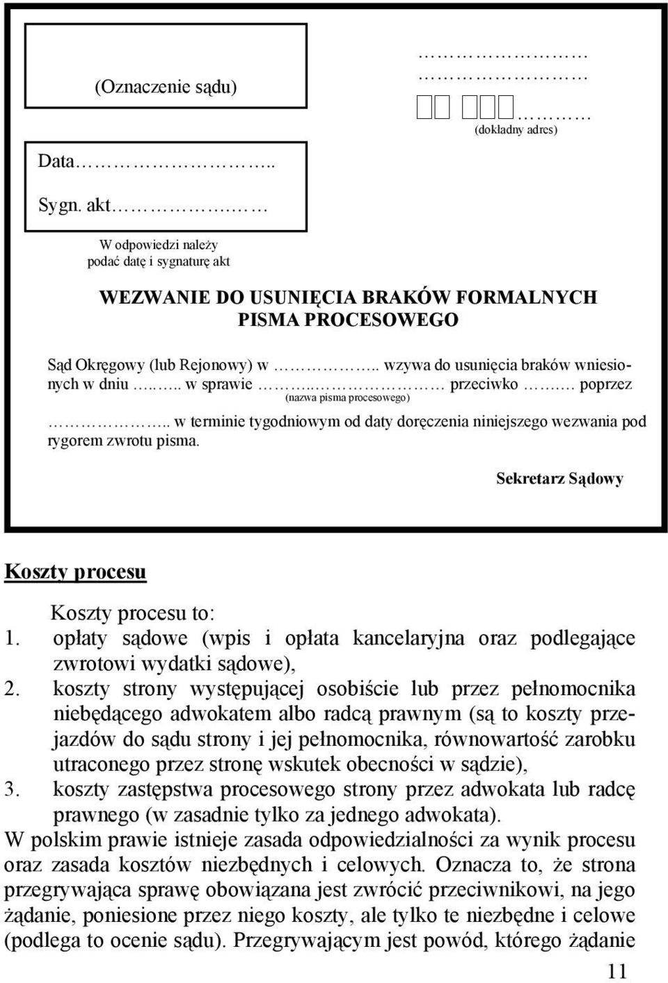 Sekretarz Sądowy Koszty procesu Koszty procesu to: 1. opłaty sądowe (wpis i opłata kancelaryjna oraz podlegające zwrotowi wydatki sądowe), 2.