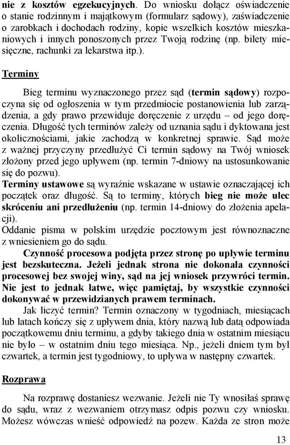 Twoją rodzinę (np. bilety miesięczne, rachunki za lekarstwa itp.).