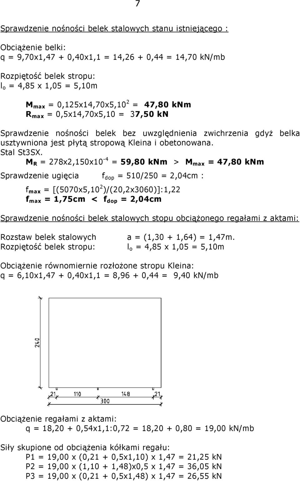 M R = 278x2,150x10-4 = 59,80 knm > M max = 47,80 knm Sprawdzenie ugięcia f dop = 510/250 = 2,04cm : f max = [(5070x5,10 2 )/(20,2x3060)]:1,22 f max = 1,75cm < f dop = 2,04cm Sprawdzenie nośności