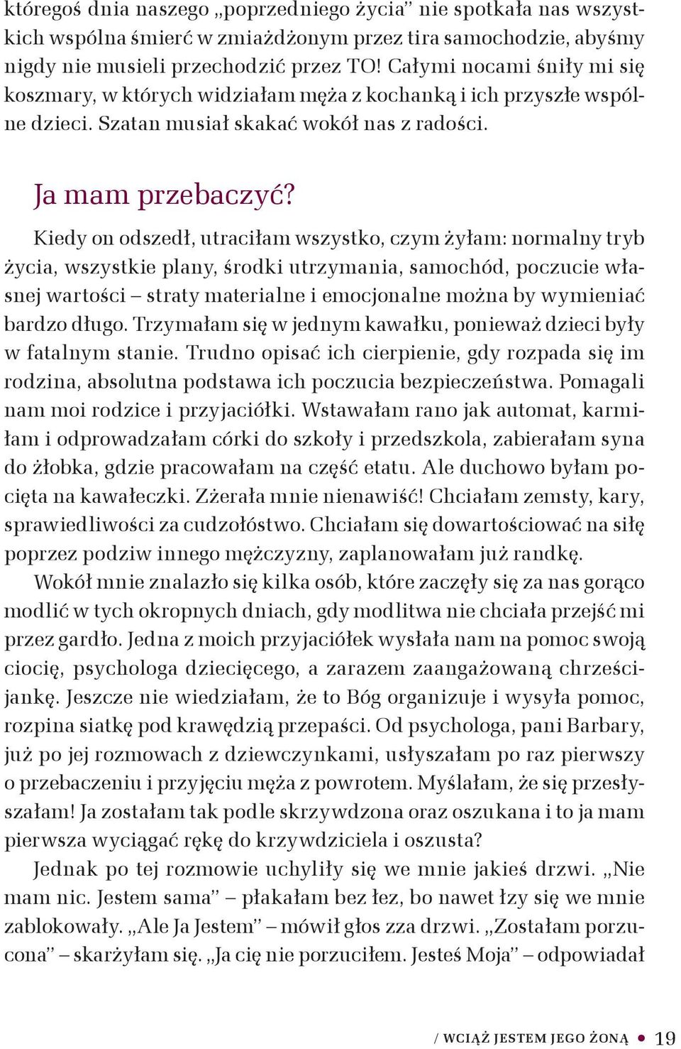 Kiedy on odszedł, utraciłam wszystko, czym żyłam: normalny tryb życia, wszystkie plany, środki utrzymania, samochód, poczucie własnej wartości straty materialne i emocjonalne można by wymieniać