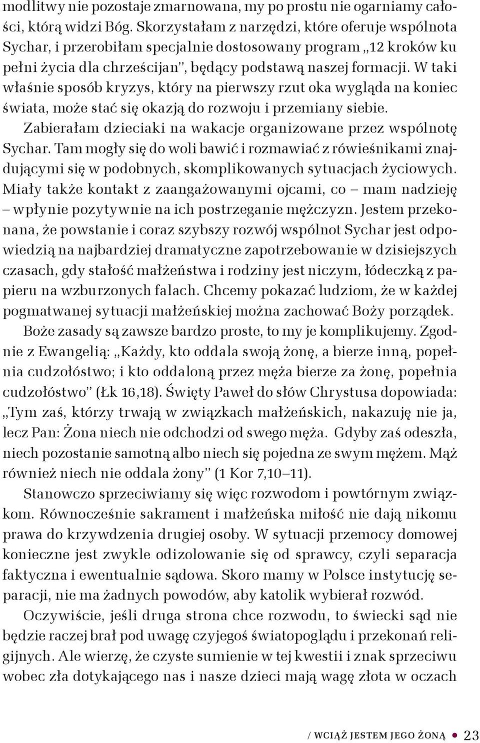 W taki właśnie sposób kryzys, który na pierwszy rzut oka wygląda na koniec świata, może stać się okazją do rozwoju i przemiany siebie.