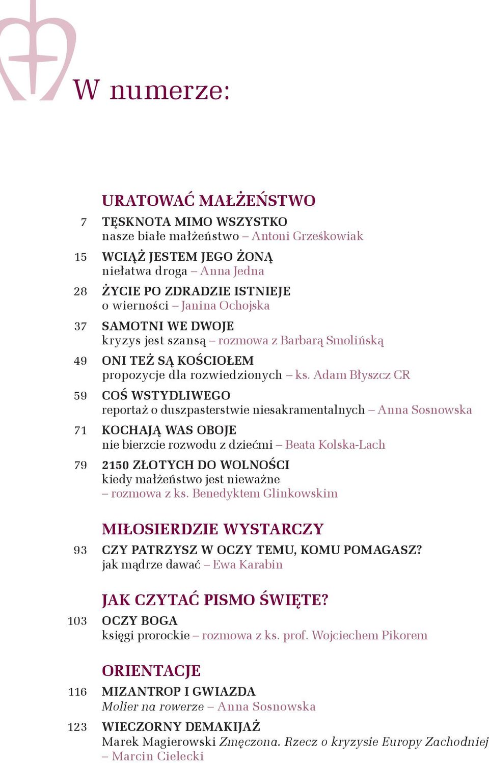 Adam Błyszcz CR 59 COŚ WSTYDLIWEGO reportaż o duszpasterstwie niesakramentalnych Anna Sosnowska 71 KOCHAJĄ WAS OBOJE nie bierzcie rozwodu z dziećmi Beata Kolska-Lach 79 2150 ZŁOTYCH DO WOLNOŚCI kiedy