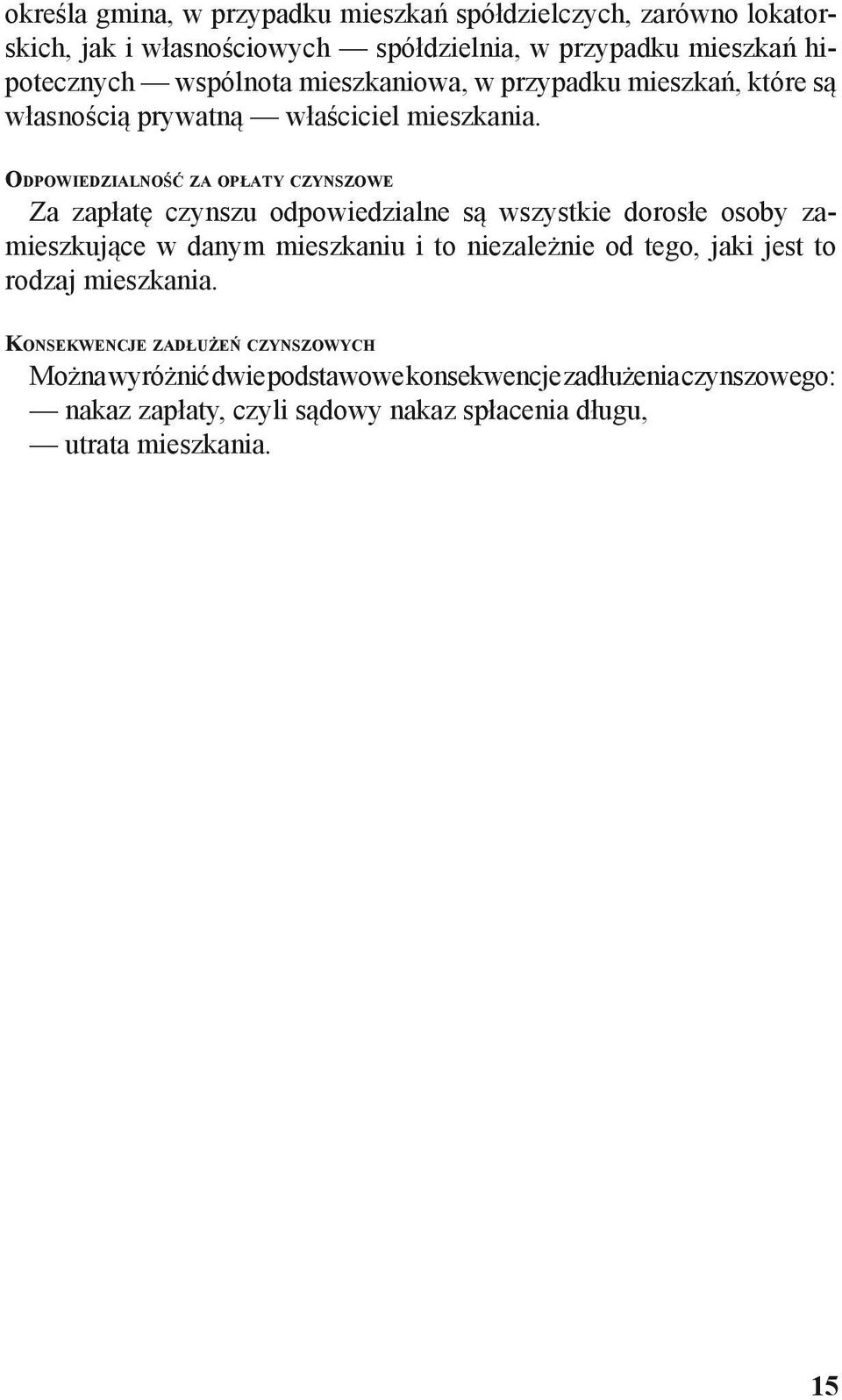 Odpowiedzialność za opłaty czynszowe Za zapłatę czynszu odpowiedzialne są wszystkie dorosłe osoby zamieszkujące w danym mieszkaniu i to niezależnie od