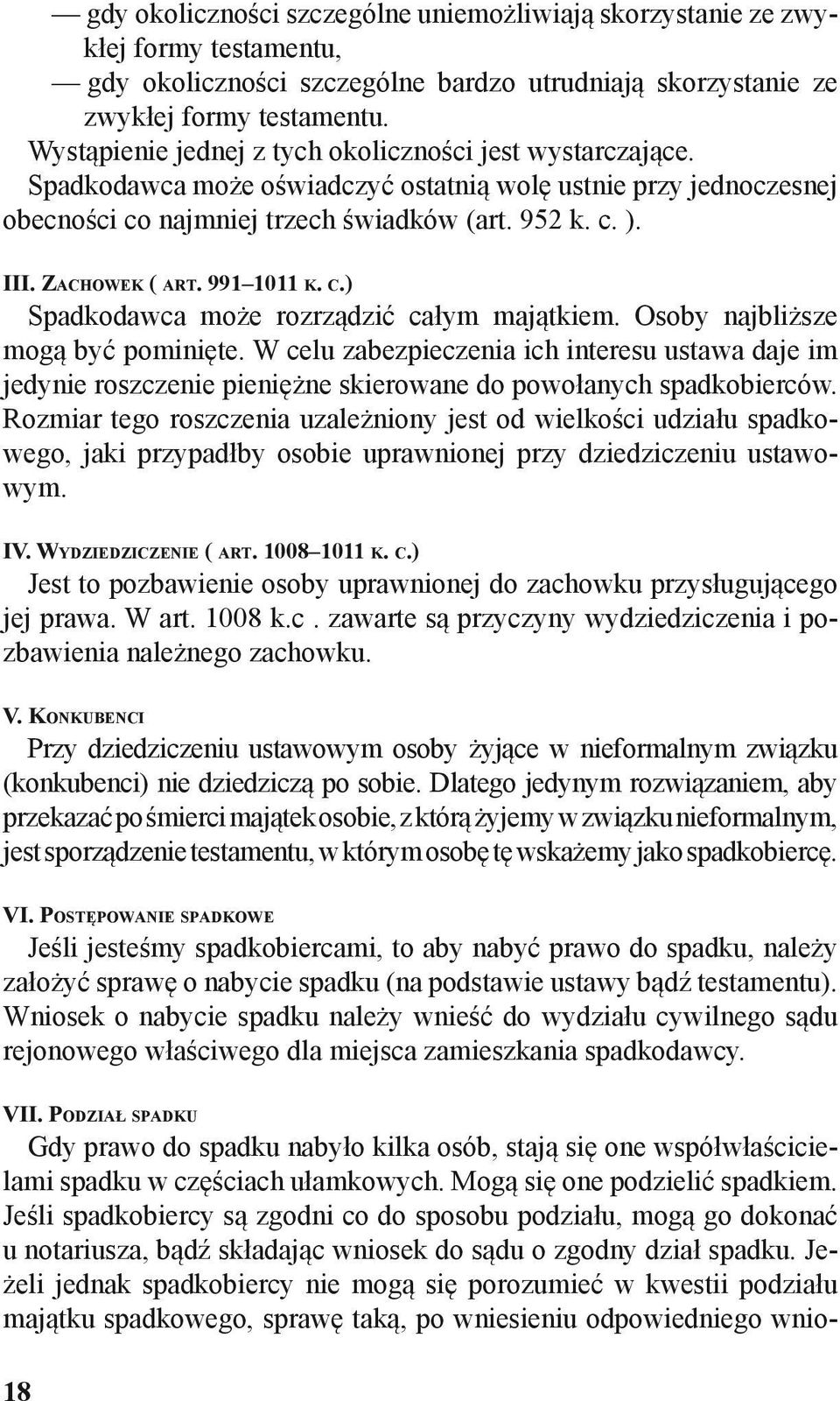 Zachowek ( art. 991 1011 k. c.) Spadkodawca może rozrządzić całym majątkiem. Osoby najbliższe mogą być pominięte.