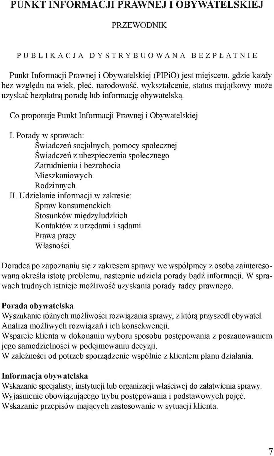 Porady w sprawach: Świadczeń socjalnych, pomocy społecznej Świadczeń z ubezpieczenia społecznego Zatrudnienia i bezrobocia Mieszkaniowych Rodzinnych II.