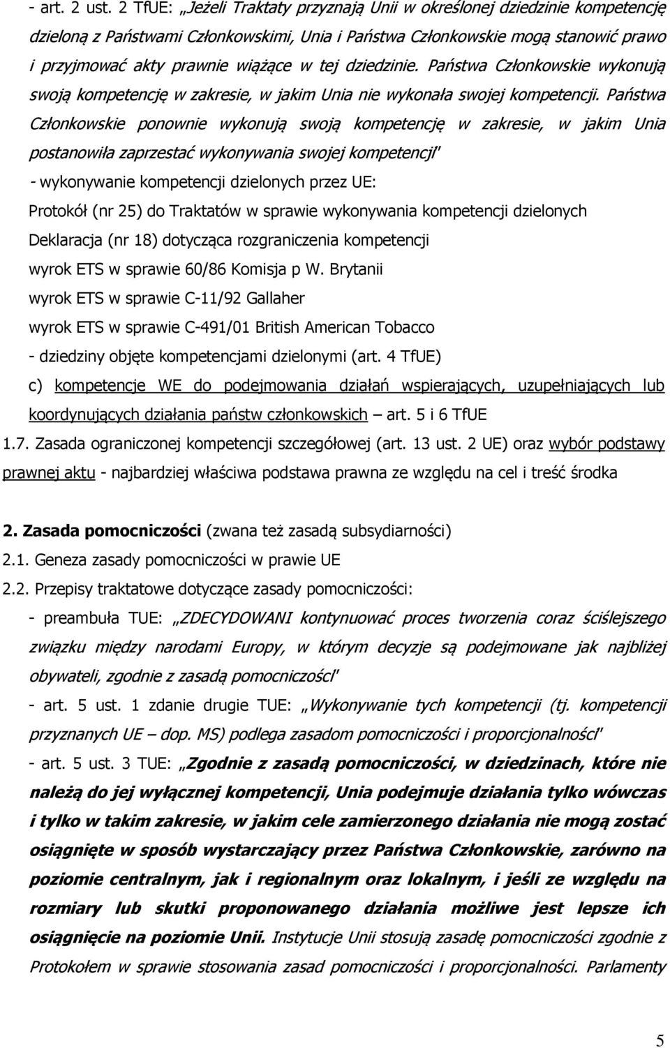 dziedzinie. Państwa Członkowskie wykonują swoją kompetencję w zakresie, w jakim Unia nie wykonała swojej kompetencji.