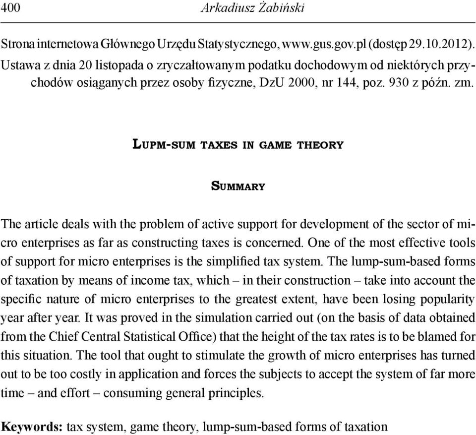 LUPM-SUM TAXES IN GAME THEORY SUMMARY The article deals with the problem of active support for development of the sector of micro enterprises as far as constructing taxes is concerned.