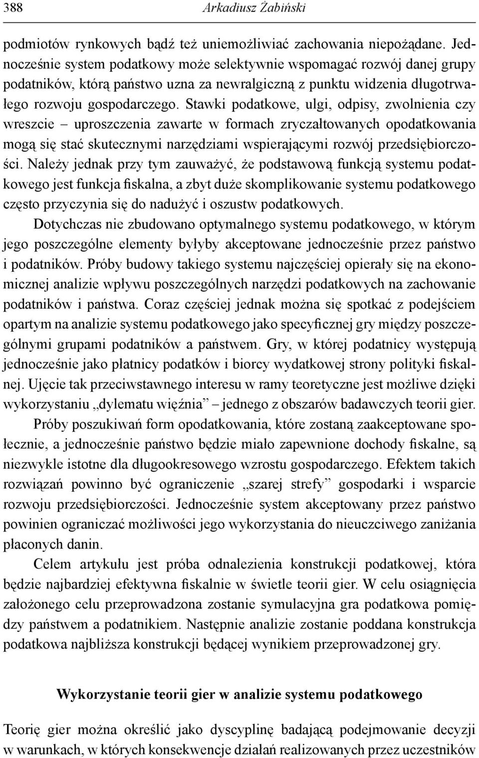 Stawki podatkowe, ulgi, odpisy, zwolnienia czy wreszcie uproszczenia zawarte w formach zryczałtowanych opodatkowania mogą się stać skutecznymi narzędziami wspierającymi rozwój przedsiębiorczości.