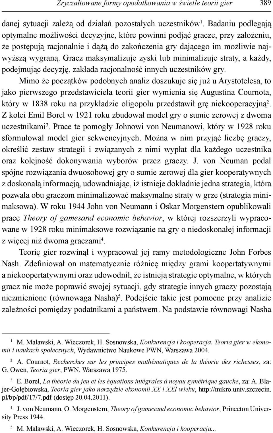 Gracz maksymalizuje zyski lub minimalizuje straty, a każdy, podejmując decyzję, zakłada racjonalność innych uczestników gry.