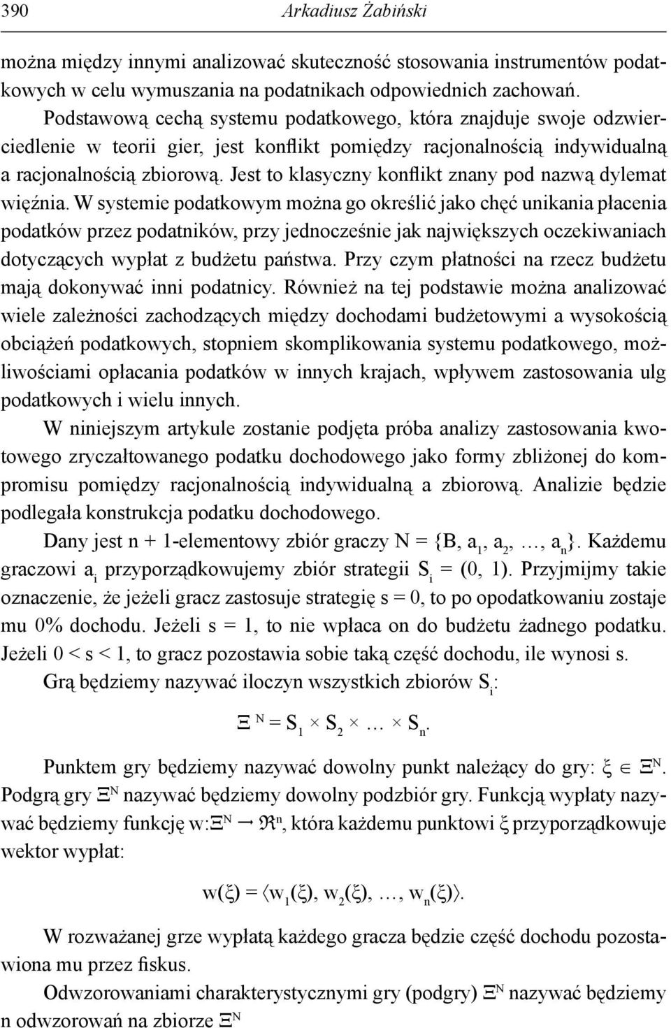 Jest to klasyczny konflikt znany pod nazwą dylemat więźnia.