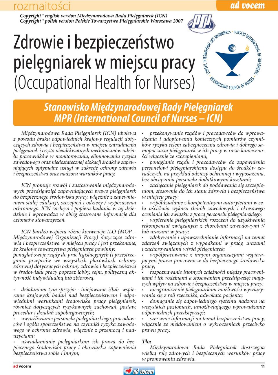 odpowiednich krajowy regulacji dotyczących zdrowia i bezpieczeństwa w miejscu zatrudnienia pielęgniarek i często nieadekwatnych mechanizmów udziału pracowników w monitorowaniu, eliminowaniu ryzyka