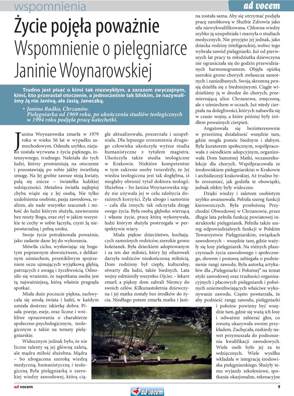 Janina Woynarowska zmarła w 1979 roku w wieku 56 lat w wypadku samochodowym. Odeszła szybko, niejako została wyrwana z życia pięknego, intensywnego, trudnego.