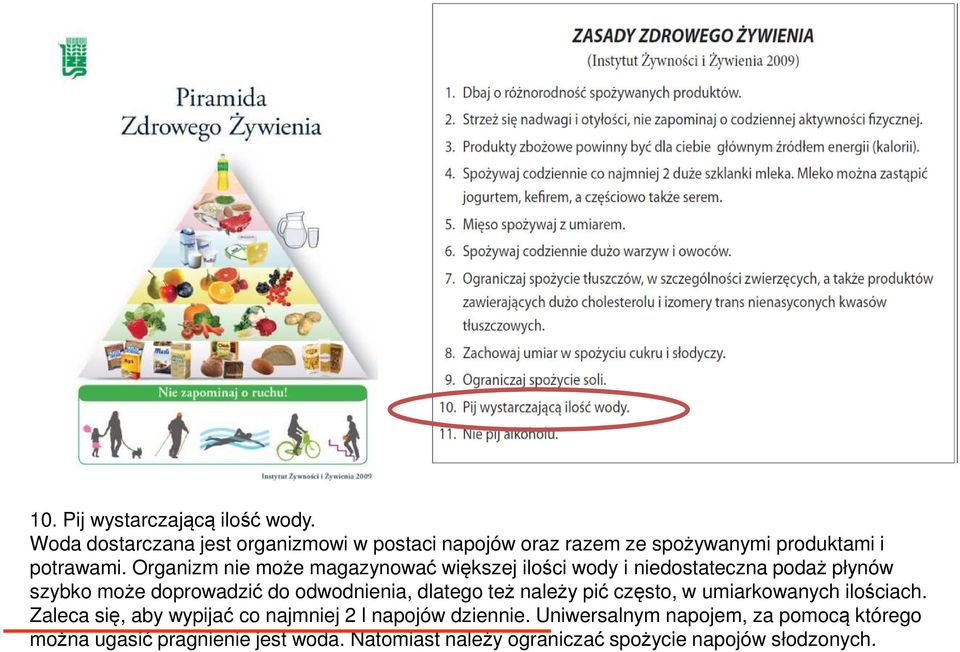 Organizm nie może magazynować większej ilości wody i niedostateczna podaż płynów szybko może doprowadzić do odwodnienia,