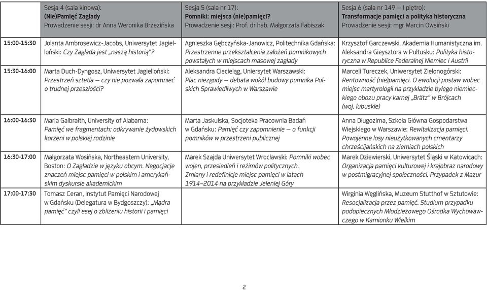 Jagielloński: Czy Zagłada jest naszą historią? 15:30-16:00 Marta Duch-Dyngosz, Uniwersytet Jagielloński: Przestrzeń sztetla czy nie pozwala zapomnieć o trudnej przeszłości?