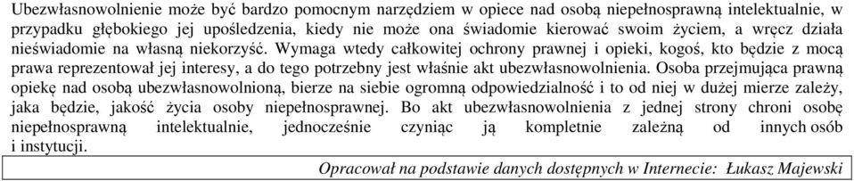 Wymaga wtedy całkowitej ochrony prawnej i opieki, kogoś, kto będzie z mocą prawa reprezentował jej interesy, a do tego potrzebny jest właśnie akt ubezwłasnowolnienia.